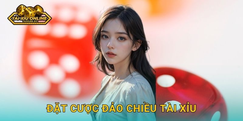 Đặt cược đảo chiều tài xỉu táo bạo tại Tài xỉu online