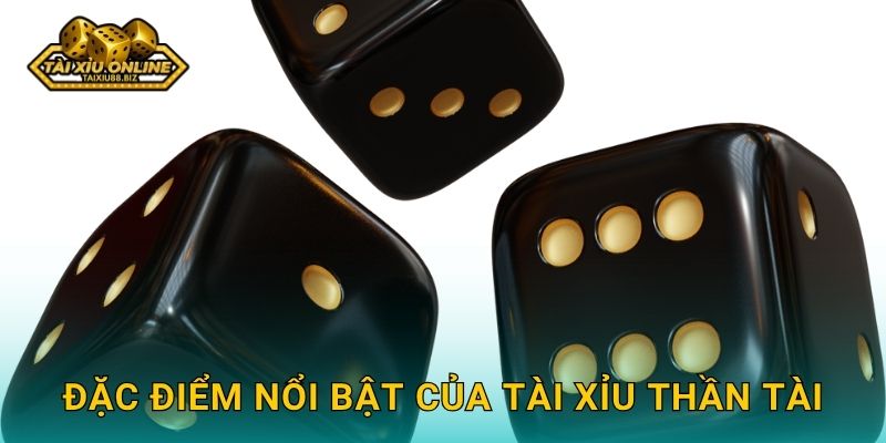 Đặc điểm nổi bật của Tài Xỉu Thần Tài