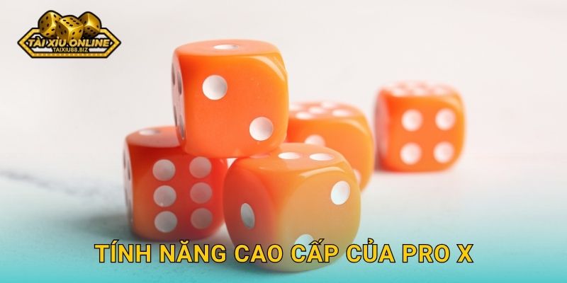 Tài Xỉu Pro X chuyên nghiệp độc quyền tại Tài xỉu online 2 Tính năng cao cấp của Pro X