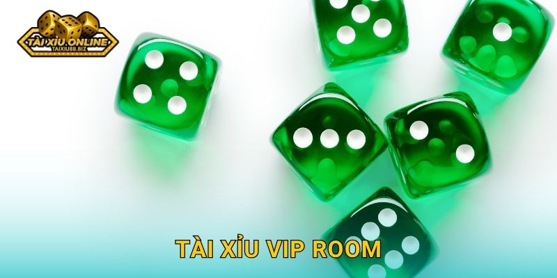 Tài Xỉu VIP Room – Đẳng cấp thượng lưu tại Tài xỉu online